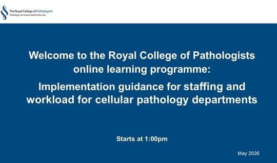 Implementation guidance webinar: G107 Staffing and workload in cellular pathology departments