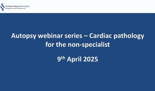 Autopsy webinar series – Cardiac pathology for the non-specialist