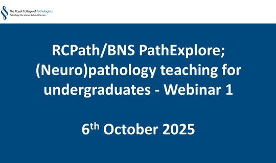 RCPath/BNS PathExplore; (Neuro)pathology teaching for undergraduates - Webinar 1